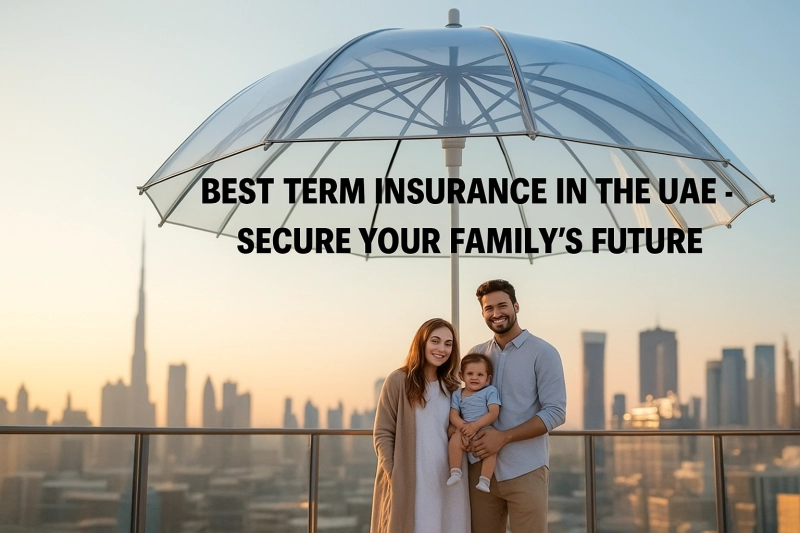 Best Term Insurance in the UAE – Secure Your Family’s Future