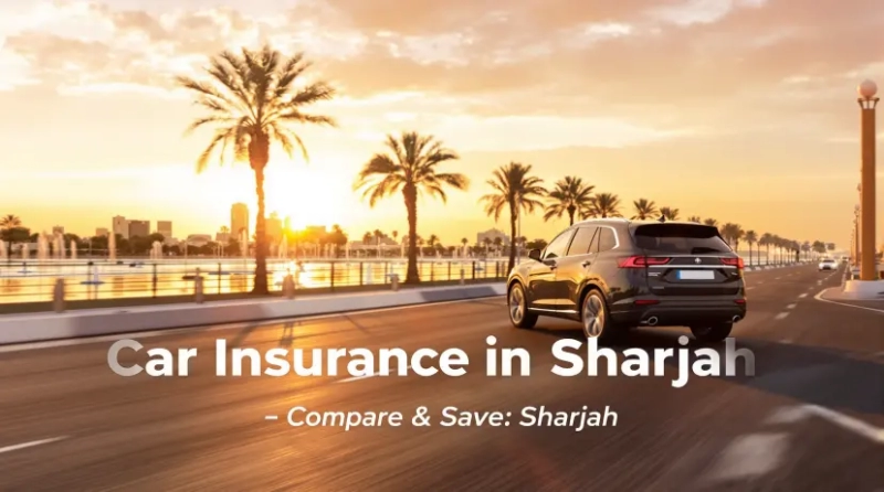 Car Insurance in Sharjah: How to Compare, Save, and Drive Stress-Free