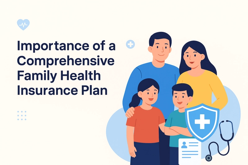 The Importance of a Comprehensive Family Health Insurance Plan