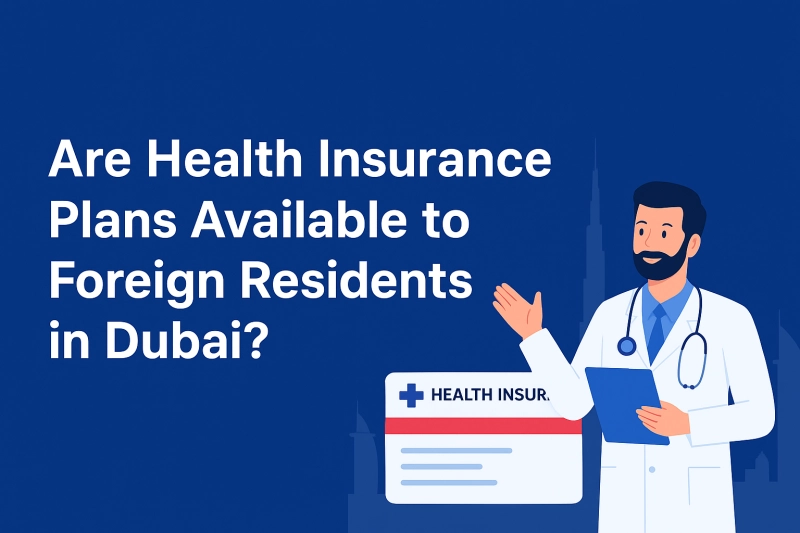 Are Health Insurance Plans Available to Foreign Residents in Dubai?