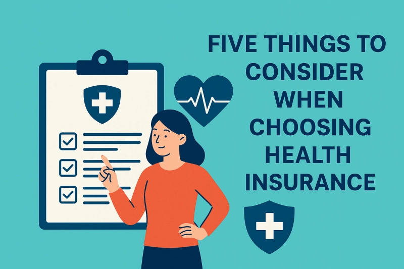Five Things to Consider When Choosing Health Insurance