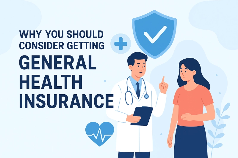 Why You Should Consider Getting General Health Insurance